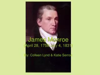 James M o n roe (A pril 28, 1758- July 4, 1831 )
