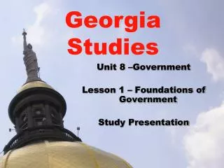 Unit 8 –Government Lesson 1 – Foundations of Government Study Presentation
