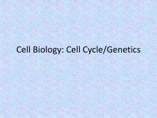 Cell Biology: Cell Cycle/Genetics