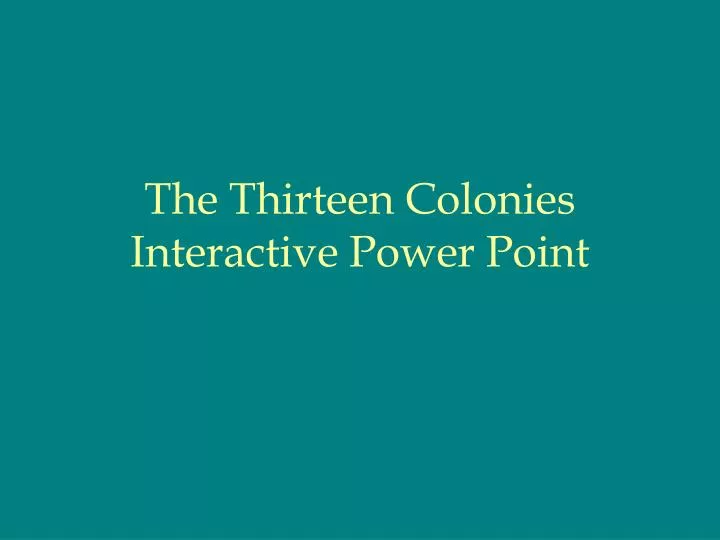 the thirteen colonies interactive power point