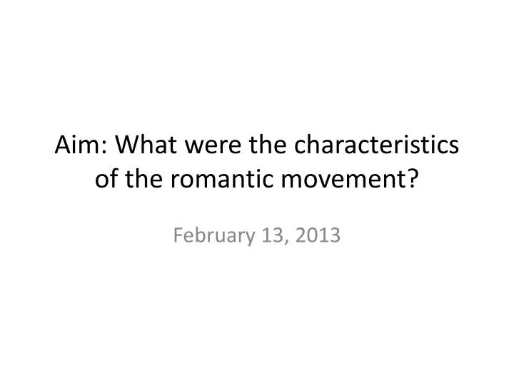 aim what were the characteristics of the romantic movement