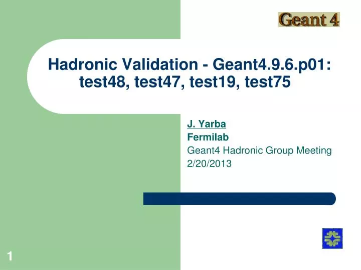 hadronic validation geant4 9 6 p01 test48 test47 test19 test75