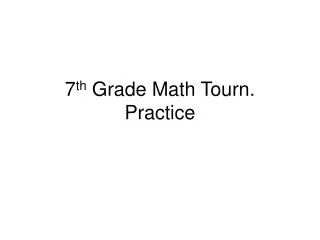 7 th Grade Math Tourn. Practice