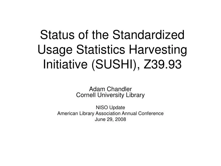 status of the standardized usage statistics harvesting initiative sushi z39 93