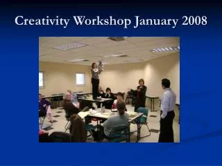 Creativity Workshop January 2008