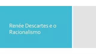 Renée Descartes e o Racionalismo