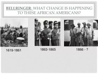 Bellringer : What change is happening to these African Americans?