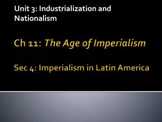Ch 11: The Age of Imperialism Sec 4: Imperialism in Latin America
