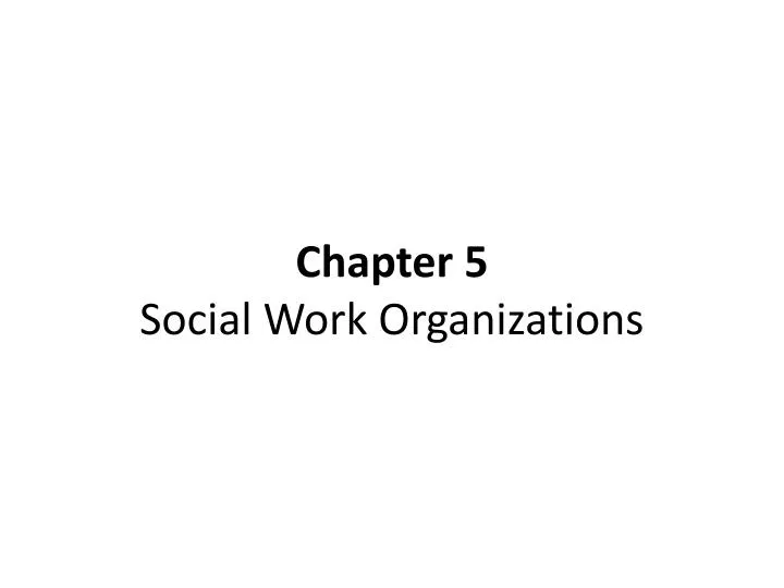 chapter 5 social work organizations