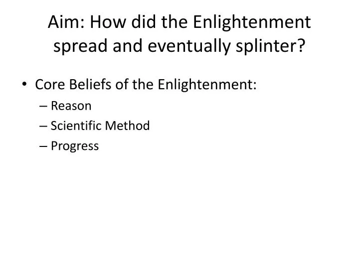 aim how did the enlightenment spread and eventually splinter