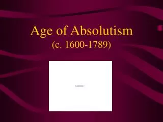 Age of Absolutism (c. 1600-1789)