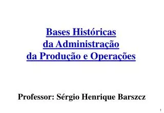 Bases Históricas da Administração da Produção e Operações