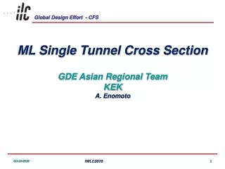 ML Single Tunnel Cross Section GDE Asian Regional Team KEK A. Enomoto