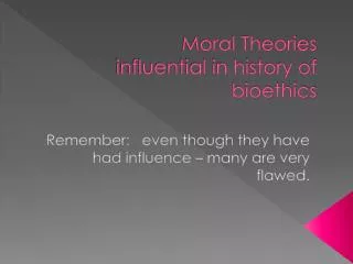 Moral Theories influential in history of bioethics