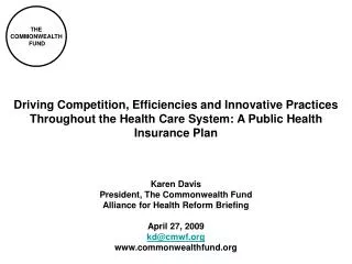 Karen Davis President, The Commonwealth Fund Alliance for Health Reform Briefing April 27, 2009
