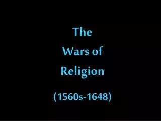 The Wars of Religion (1560s-1648)