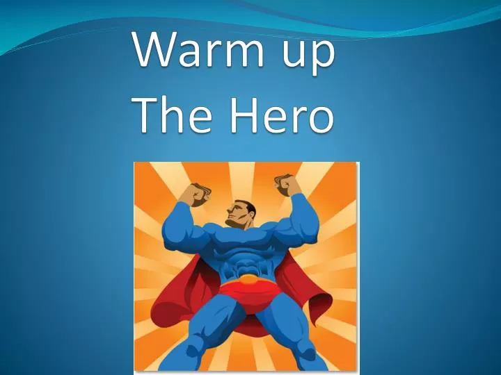 warm up the hero