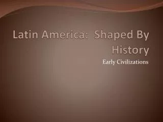 Latin America: Shaped By History