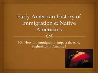 Early American History of Immigration &amp; Native Americans