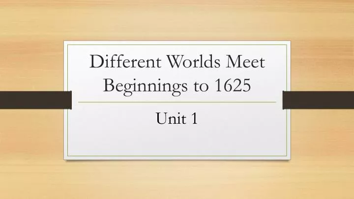 different worlds meet beginnings to 1625
