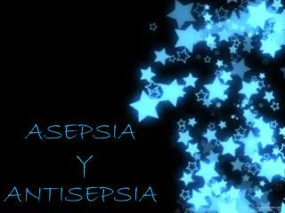 ASEPSIA Y ANTISEPSIA