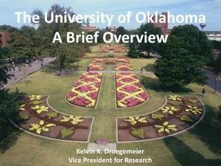 The University of Oklahoma A Brief Overview Kelvin K. Droegemeier Vice President for Research