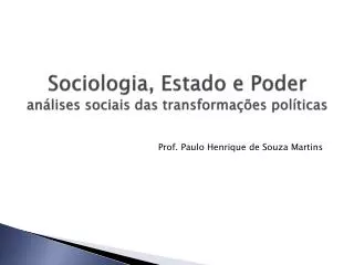 Sociologia, Estado e Poder análises sociais das transformações políticas