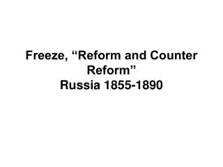 Freeze, “Reform and Counter Reform” Russia 1855-1890