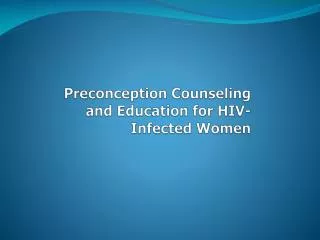 Preconception Counseling and Education for HIV-Infected Women