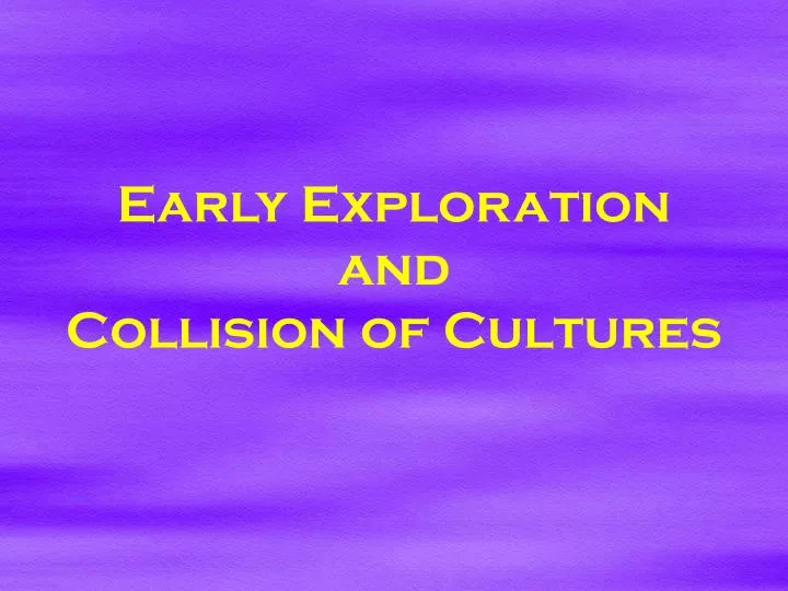 early exploration and collision of cultures