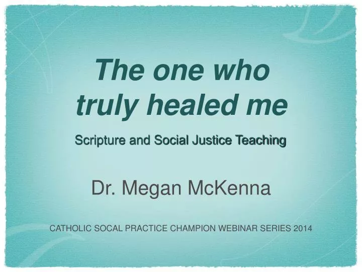 the one who truly healed me scripture and social justice teaching