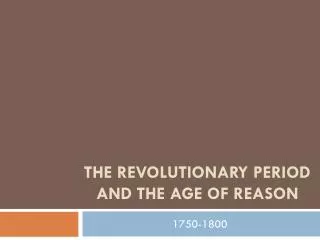 The Revolutionary Period and the age of reason