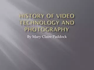 History of Video Technology AND PHOTOGRAPHY