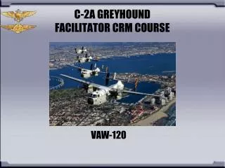C-2A GREYHOUND FACILITATOR CRM COURSE
