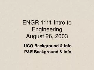ENGR 1111 Intro to Engineering August 26, 2003