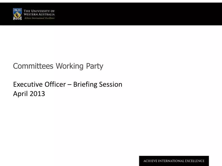 committees working party executive officer briefing session april 2013
