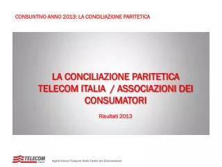 LA CONCILIAZIONE PARITETICA TELECOM ITALIA / ASSOCIAZIONI DEI CONSUMATORI Risultati 2013
