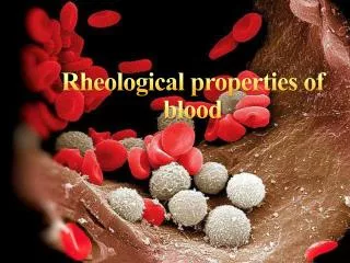 Rheological properties of blood