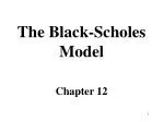 The Black-Scholes Model Chapter 12
