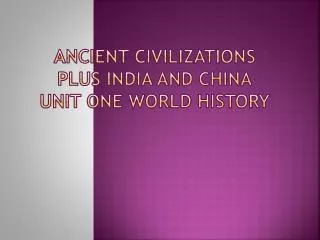 Ancient Civilizations Plus India and China unit one world history