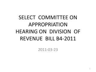 SELECT COMMITTEE ON APPROPRIATION HEARING ON DIVISION OF REVENUE BILL B4-2011