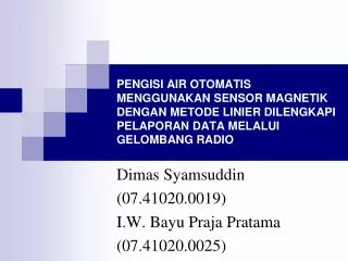 Dimas Syamsuddin (07.41020.0019) I.W. Bayu Praja Pratama ( 07.41020.0025)