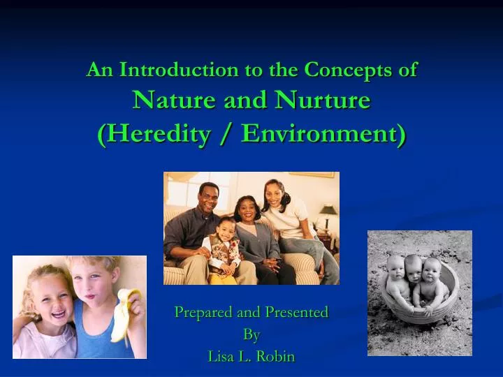 an introduction to the concepts of nature and nurture heredity environment