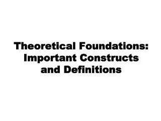 Theoretical Foundations: Important Constructs and Definitions
