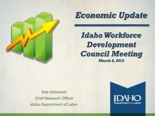 Economic Update Idaho Workforce Development Council Meeting March 8, 2012
