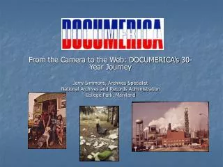 From the Camera to the Web: DOCUMERICA’s 30-Year Journey Jerry Simmons, Archives Specialist
