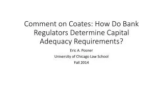 Comment on Coates: How Do Bank Regulators Determine Capital Adequacy Requirements?