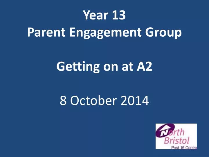 year 13 parent engagement group getting on at a2 8 october 2014