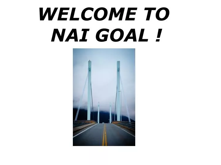 welcome to nai goal