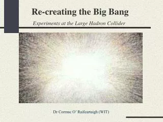 Re-creating the Big Bang